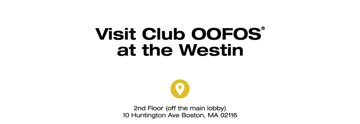 Visit Club OOFOS® at the Westin. 2nd Floor (off the main lobby) 10 Huntington Ave Boston, MA 02116.
